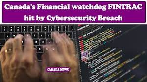 Canada’s Financial watchdog FINTRAC hit by Cybersecurity Breach