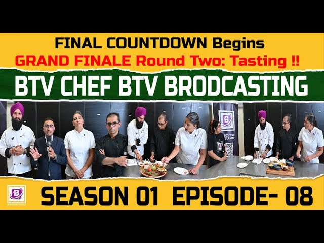 FINAL COUNTDOWN BeginsGRAND FINALE Round Two: Tasting !! BTV CHEF BTV BRODCASTING SEASON 01  EPISODE- 08